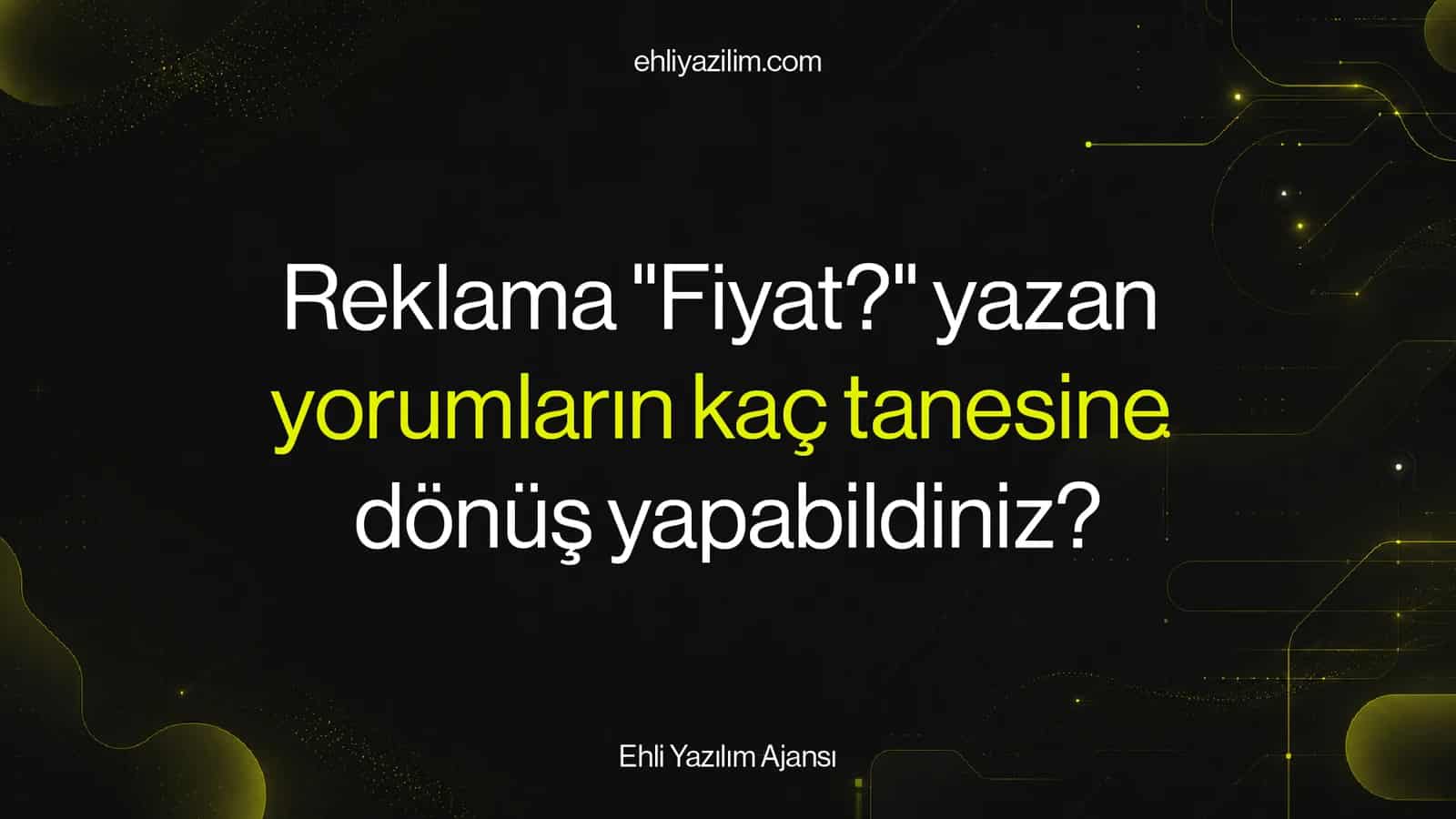 Gönderinizin altına "fiyat?" yazan 50 kişi, kaçına dönebildiniz?