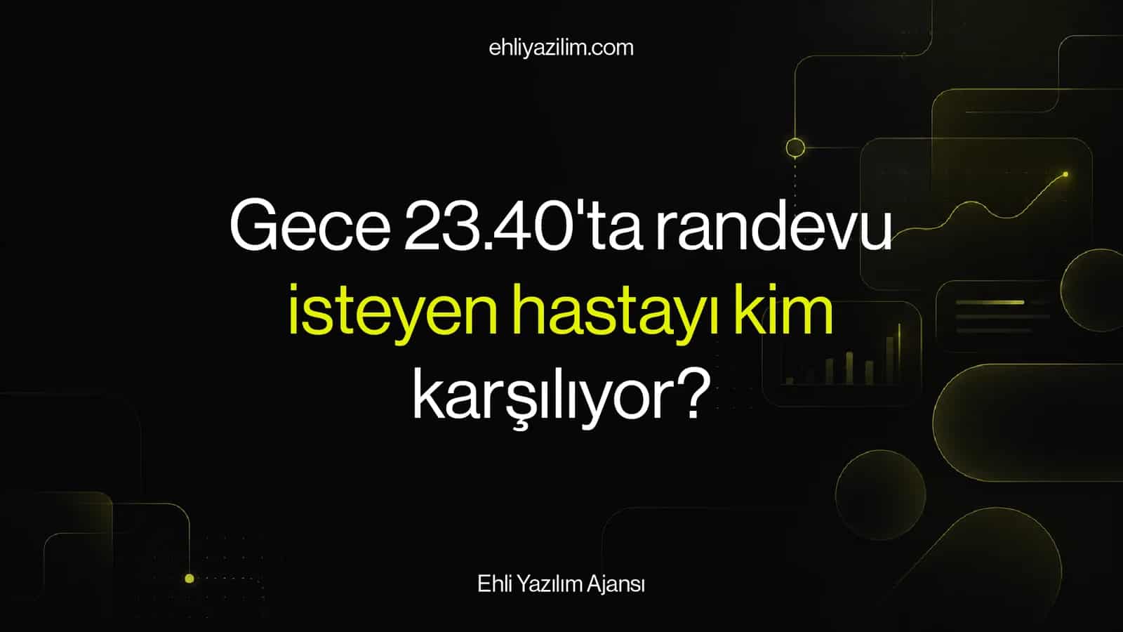 Gece 23.40'ta randevu isteyen hastayı kim karşılıyor?
