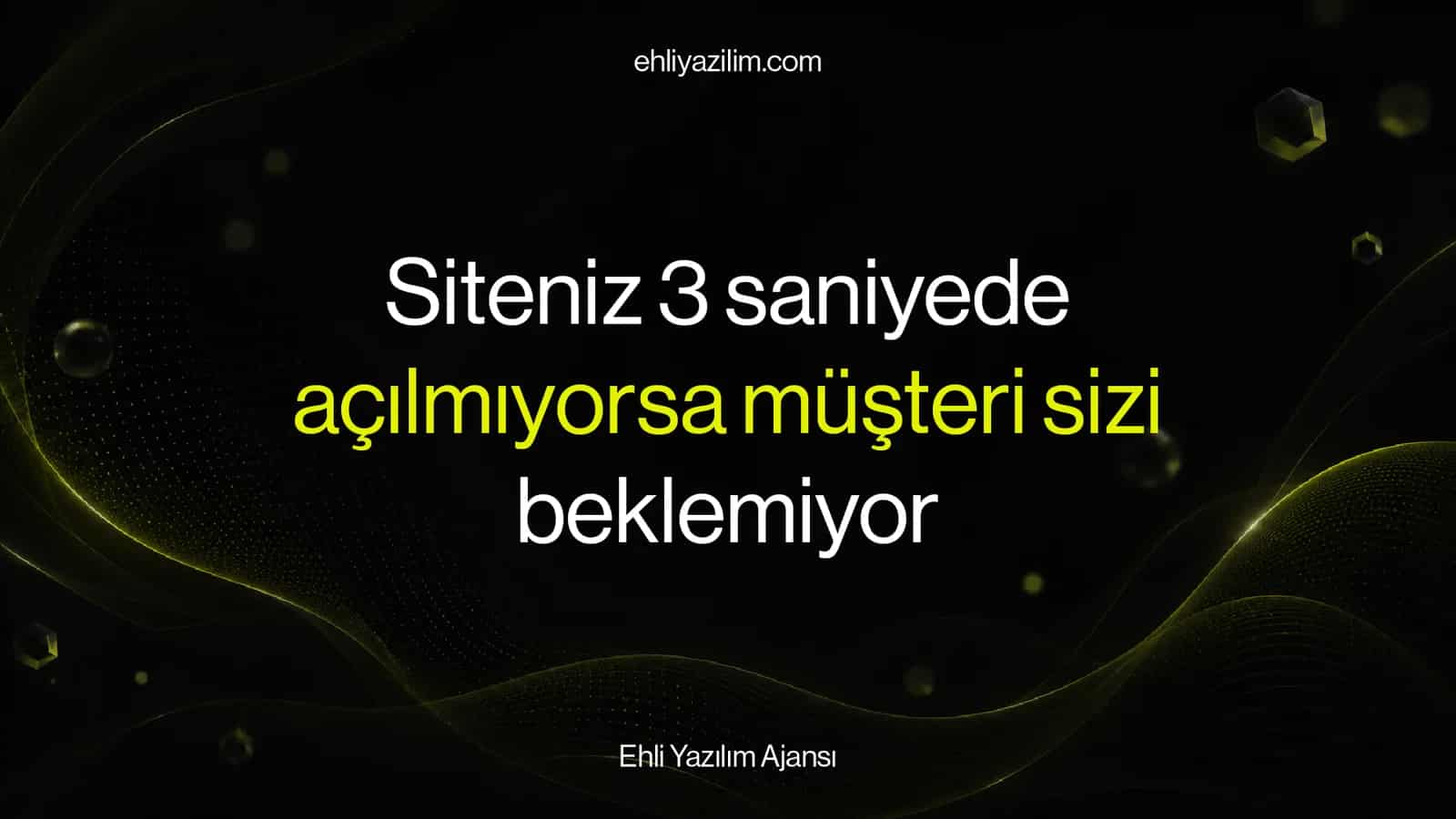 Siteniz 3 saniyede açılmıyorsa müşteri sizi beklemiyor