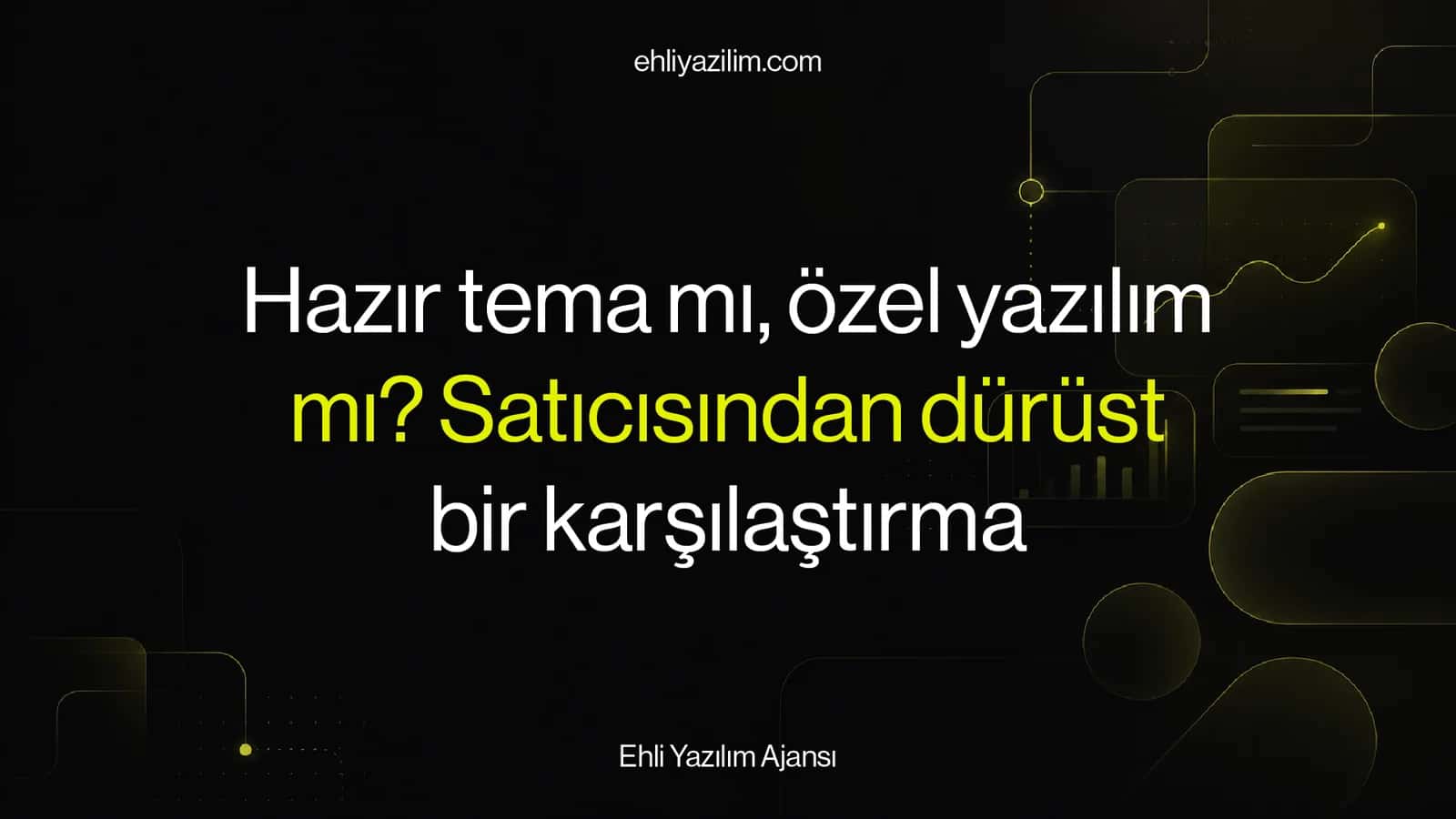 Hazır tema mı, özel yazılım mı? Satıcısından dürüst bir karşılaştırma