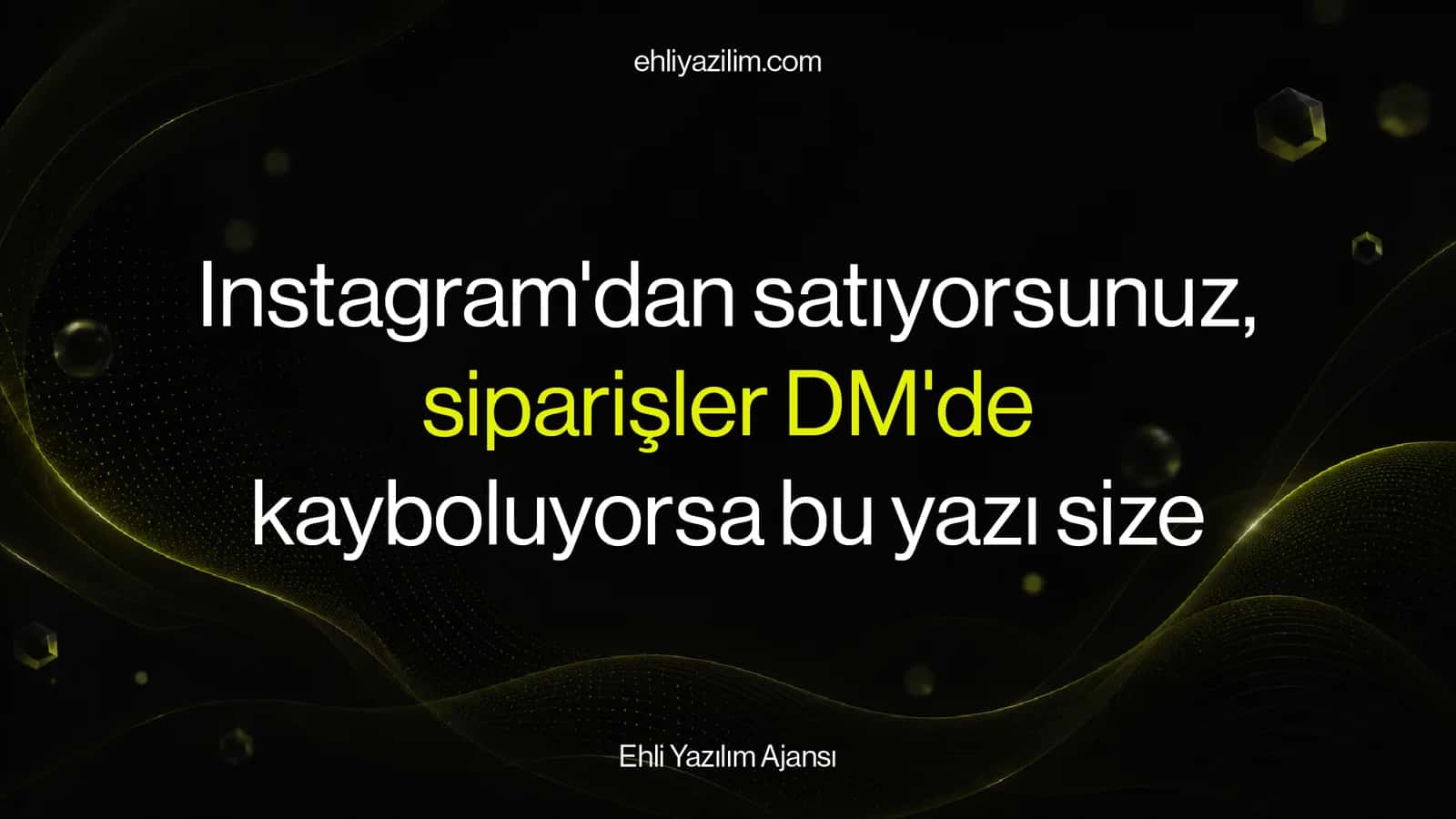 Instagram'dan satıyorsunuz, siparişler DM'de kayboluyorsa bu yazı size