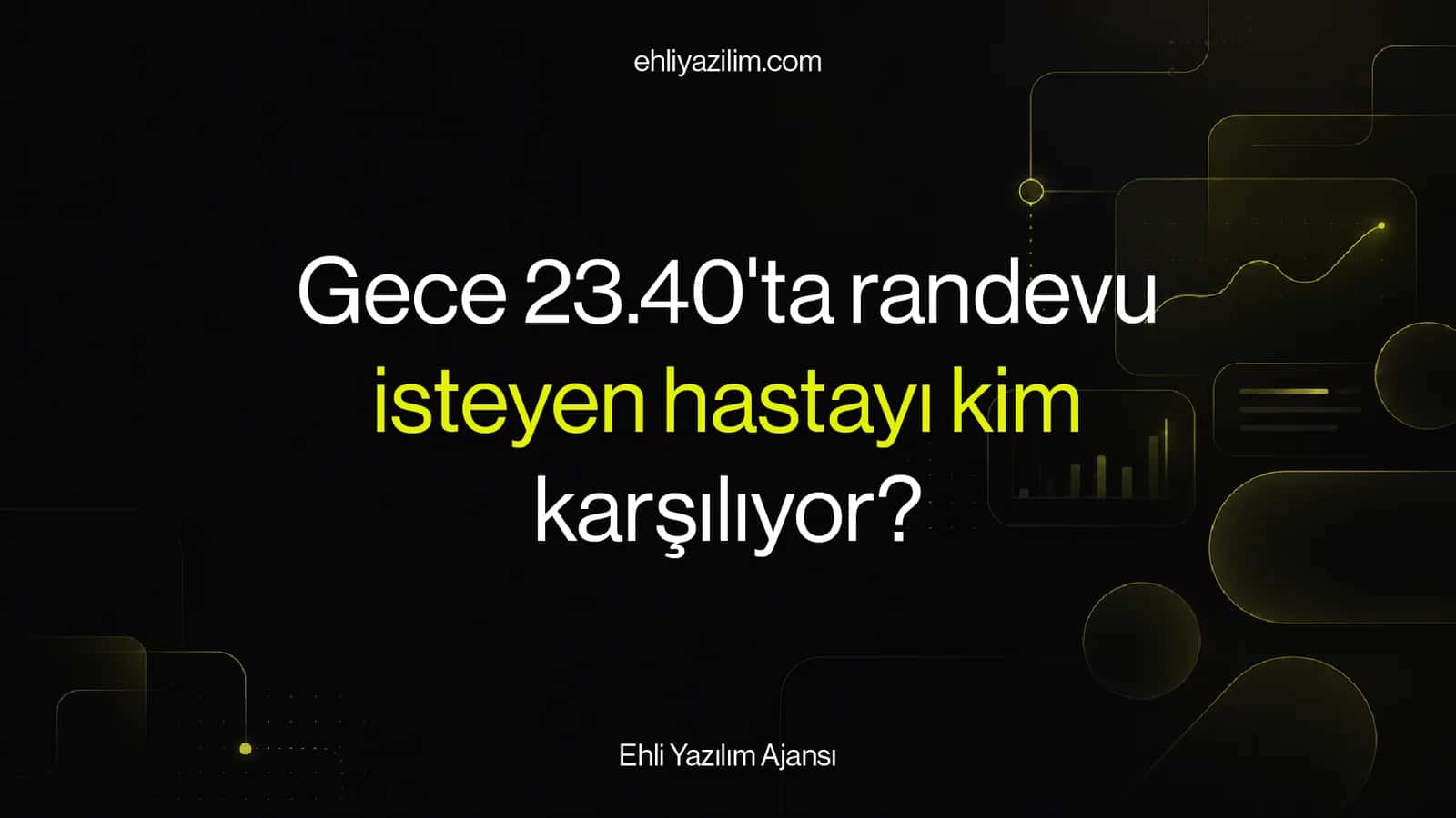 Gece 23.40'ta randevu isteyen hastayı kim karşılıyor?