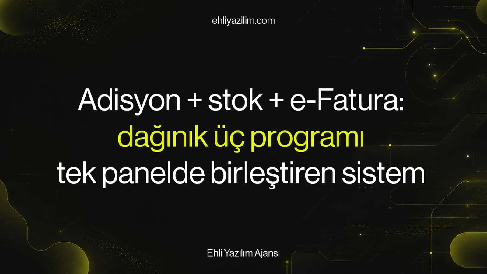 Adisyon + stok + e-Fatura: dağınık üç programı tek panelde birleştiren sistem