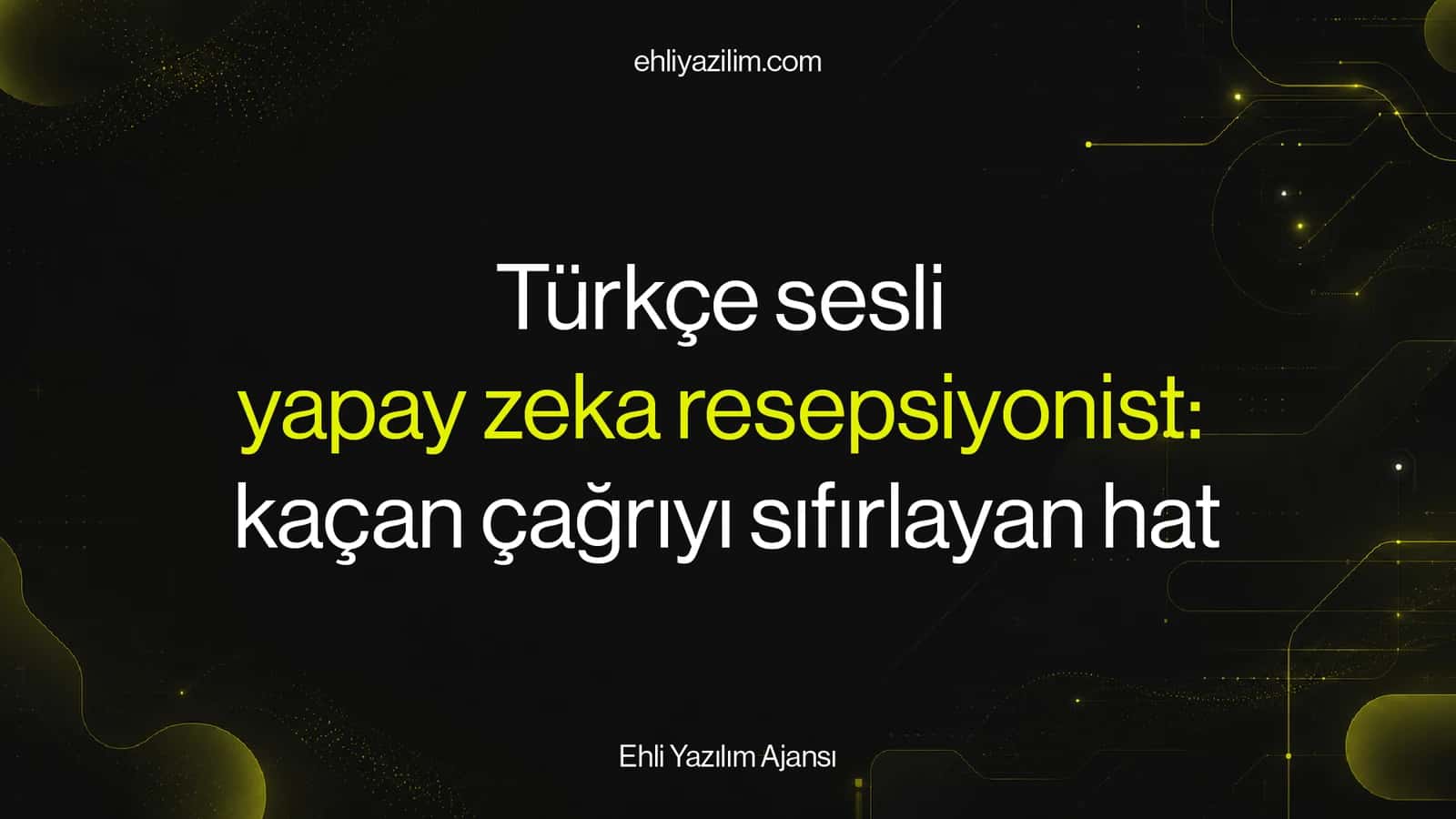 Türkçe sesli yapay zeka resepsiyonist: kaçan çağrıyı sıfırlayan hat