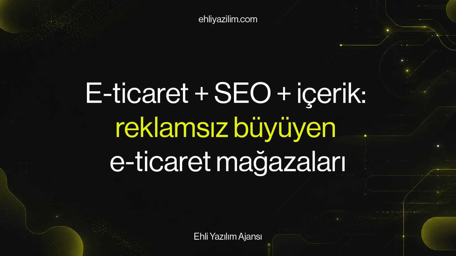 E-ticaret + SEO + AI içerik: reklamsız büyüyen mağaza