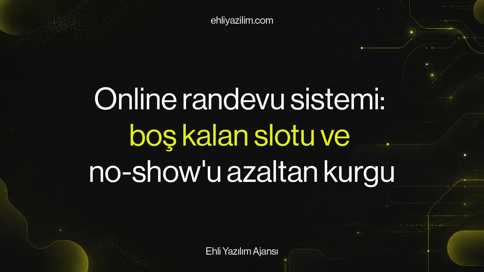 Online randevu sistemi: boş kalan slotu ve no-show'u azaltan kurgu